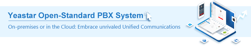 Yeastar Open Standard PBX System: Embrance Unrivaled Unified Communications