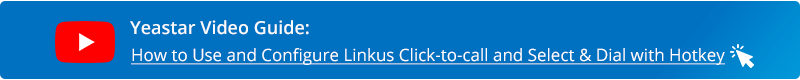 Yeastar Video Guide: Linkus Click2Call and Select&Dial with Hotkey