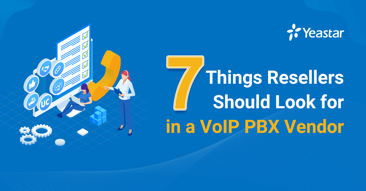 7 Things Resellers Should Look for in a VoIP PBX Vendor Yeastar Blog