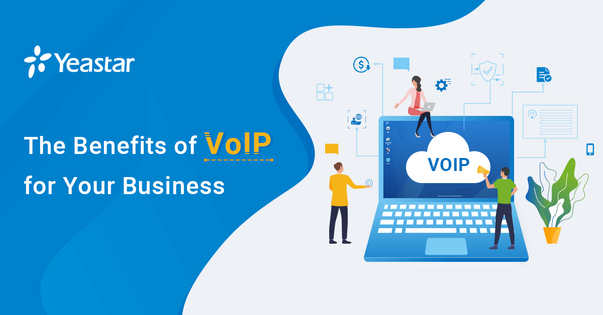 The Benefits of VoIP For Your Business Yeastar Blog