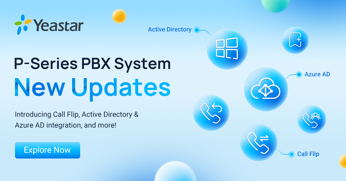 Yeastar P-Series New Updates: Call Flip, Directory Integration & More
