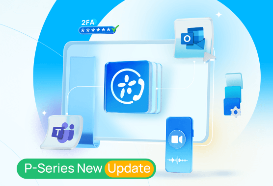 P-Series Update (May 2023): New Linkus Desktop Client, Microsoft Teams And Outlook Integration, And More