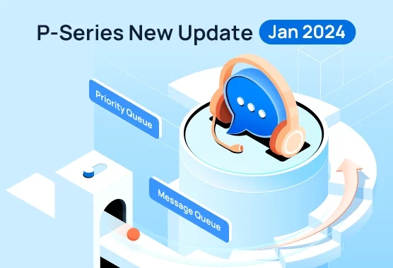 P-Series Update (January 2024): Message Queue, Priority Queue, External Chat Logs, Missed Call Disposition, Busy Camp-on, And More