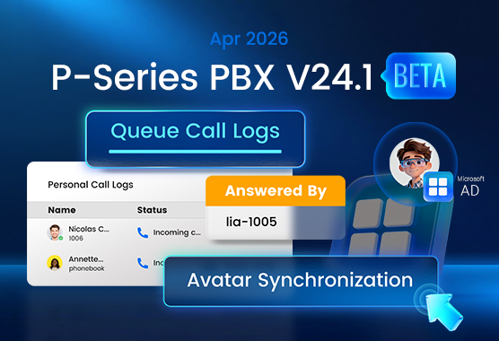 P-Series V24.1 BETA Updates: Enhanced Queue Call Logs, Microsoft AD Avatar Sync & More