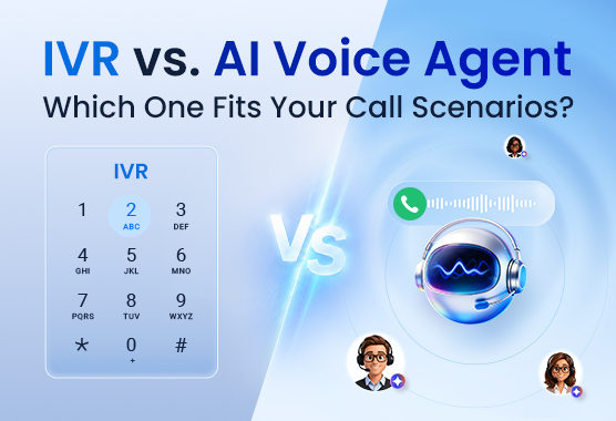 IVR Vs. AI Voice Agent: Which One Fits Your Call Scenarios?